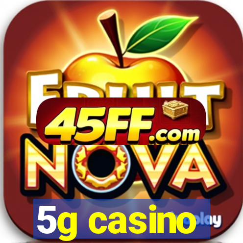 5g casino
